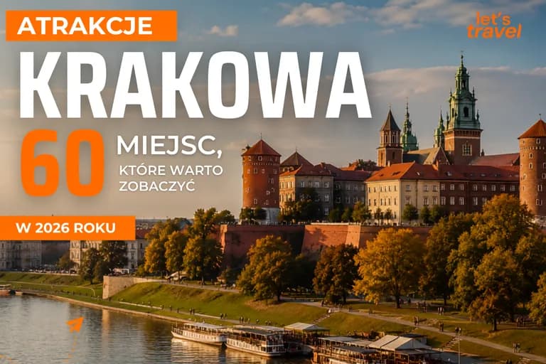 Atrakcje Krakowa - 60 miejsc, które warto zobaczyć w 2026 roku